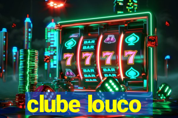 clube louco